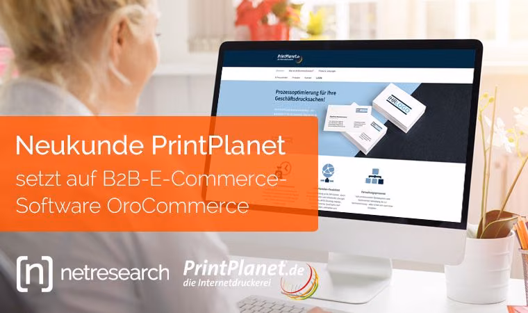OroCommerce B2B Commerce Software: Neukunde PrintPlanet bei Netresearch